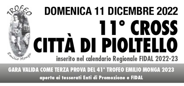 11° Cross Città di Pioltello Domenica 11 Dicembre 2022 si terrà la terza prova del Trofeo Monga a Pioltello. Di seguito il programma della giornata: Ritrovo ore 8:30 Ore 9:30: […]